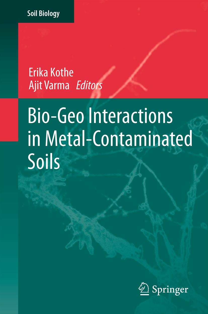 Titlebook: Bio-Geo Interactions in Metal-Contaminated Soils; Erika Kothe,Ajit Varma Book 2012 Springer-Verlag Berlin Heidelberg 2012 Bioremediation.H Titlebook: Bio-Geo Interactions in Metal-Contaminated Soils; Erika Kothe,Ajit Varma Book 2012 Springer-Verlag Berlin Heidelberg 2012 Bioremediation.H