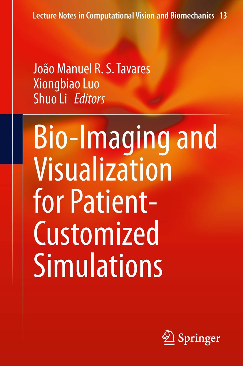 Titlebook: Bio-Imaging and Visualization for Patient-Customized Simulations; João Manuel R. S. Tavares,Xiongbiao Luo,Shuo Li Conference proceedings 2 Titlebook: Bio-Imaging and Visualization for Patient-Customized Simulations; João Manuel R. S. Tavares,Xiongbiao Luo,Shuo Li Conference proceedings 2
