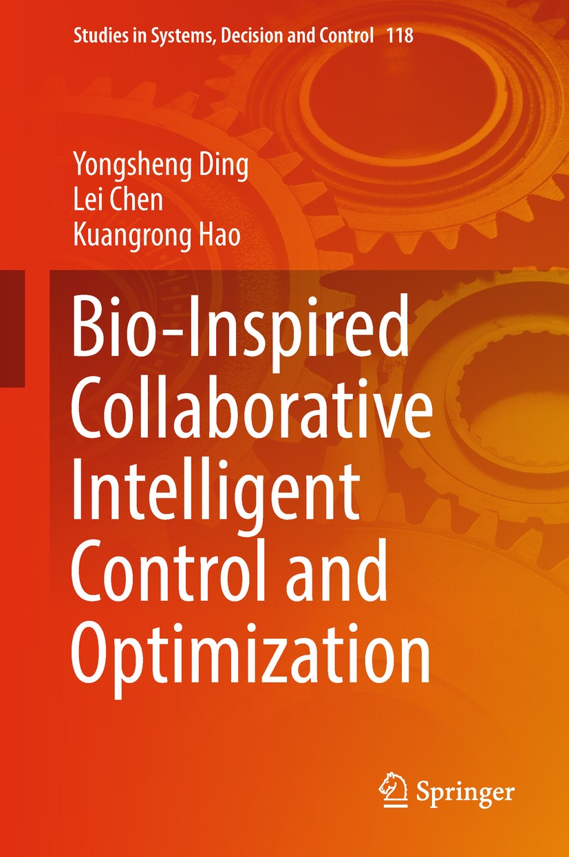 Titlebook: Bio-Inspired Collaborative Intelligent Control and Optimization; Yongsheng Ding,Lei Chen,Kuangrong Hao Book 2018 Springer Nature Singapore Titlebook: Bio-Inspired Collaborative Intelligent Control and Optimization; Yongsheng Ding,Lei Chen,Kuangrong Hao Book 2018 Springer Nature Singapore