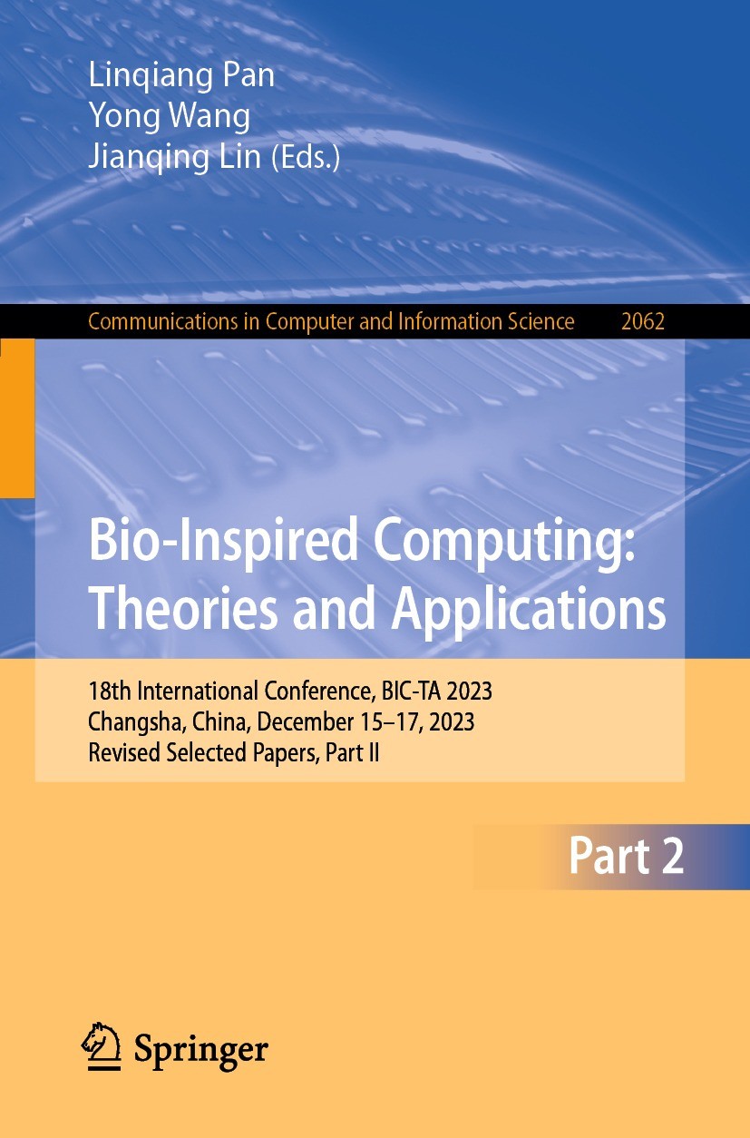 Titlebook: Bio-Inspired Computing: Theories and Applications; 18th International C Linqiang Pan,Yong Wang,Jianqing Lin Conference proceedings 2024 The Titlebook: Bio-Inspired Computing: Theories and Applications; 18th International C Linqiang Pan,Yong Wang,Jianqing Lin Conference proceedings 2024 The