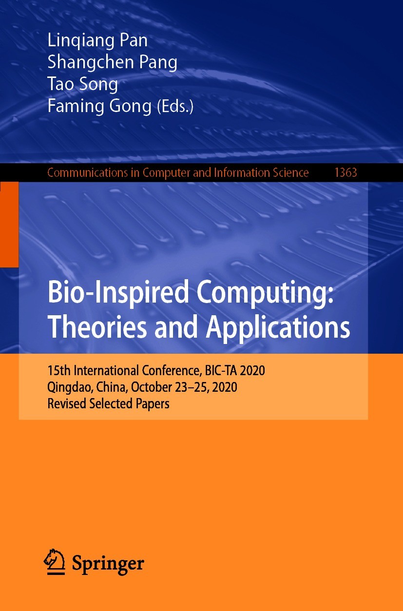 Titlebook: Bio-Inspired Computing: Theories and Applications; 15th International C Linqiang Pan,Shangchen Pang,Faming Gong Conference proceedings 2021 Titlebook: Bio-Inspired Computing: Theories and Applications; 15th International C Linqiang Pan,Shangchen Pang,Faming Gong Conference proceedings 2021