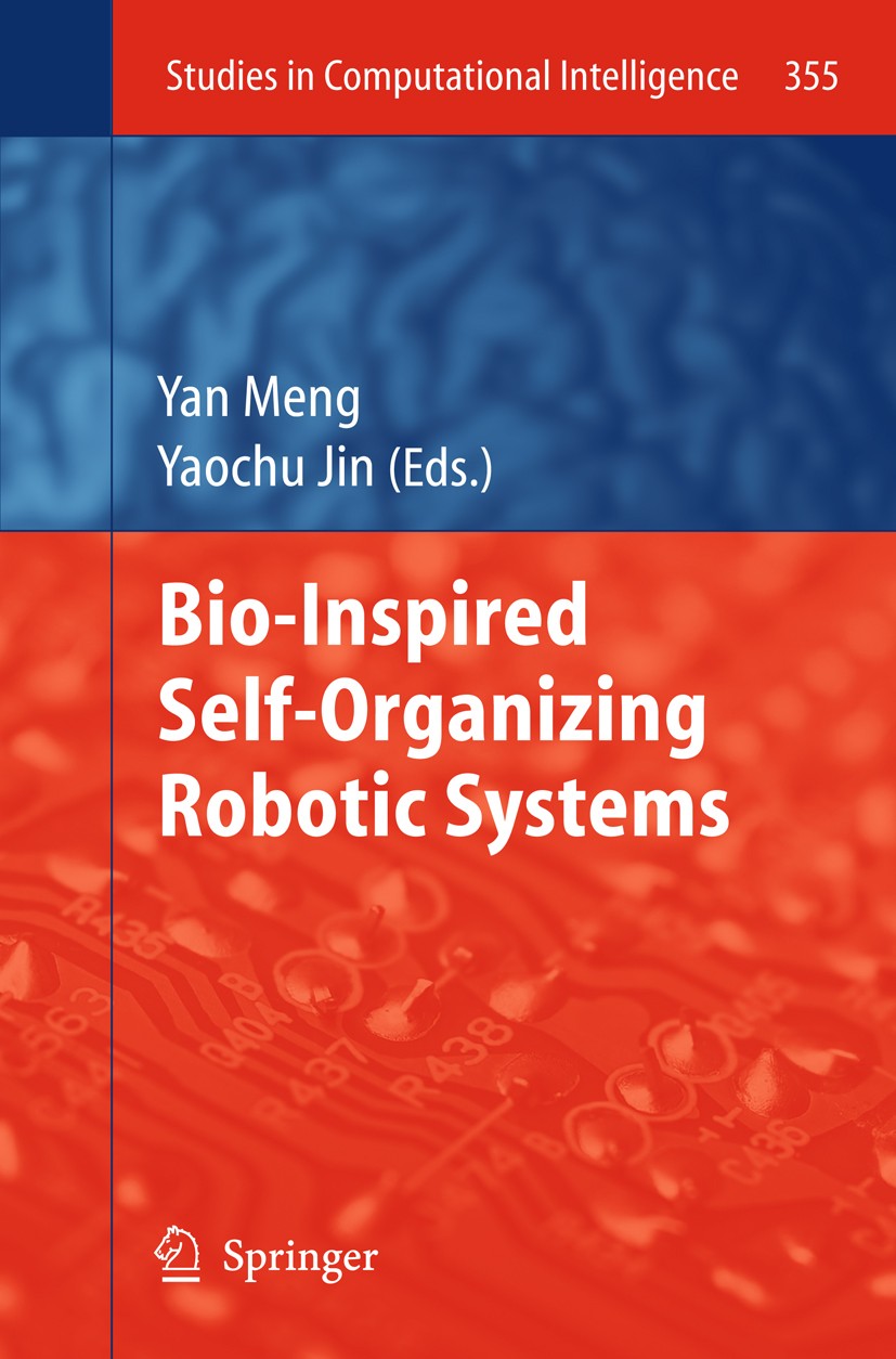 Titlebook: Bio-Inspired Self-Organizing Robotic Systems; Yan Meng,Yaochu Jin Book 2011 Springer Berlin Heidelberg 2011 Robotics.Self-organizing robot Titlebook: Bio-Inspired Self-Organizing Robotic Systems; Yan Meng,Yaochu Jin Book 2011 Springer Berlin Heidelberg 2011 Robotics.Self-organizing robot