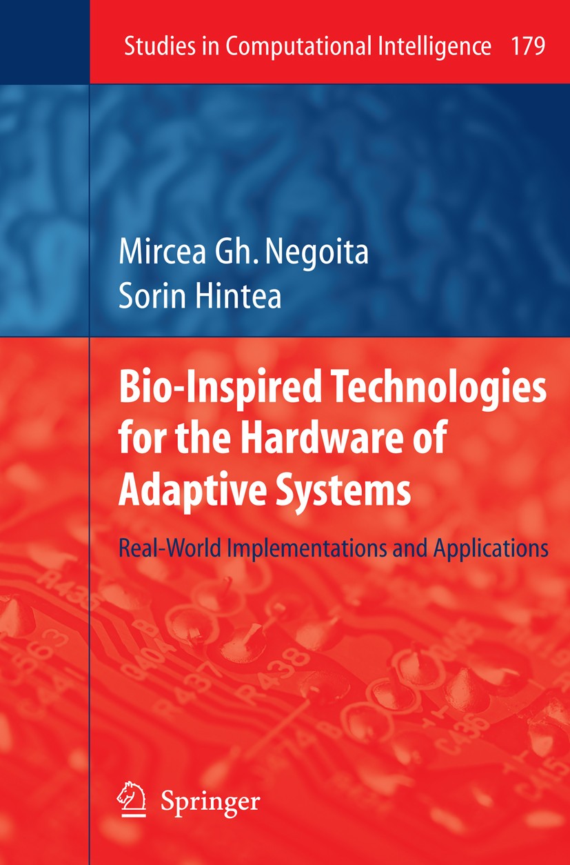 Titlebook: Bio-Inspired Technologies for the Hardware of Adaptive Systems; Real-World Implement Mircea Gh. Negoita,Sorin Hintea Book 2009 Springer-Ver