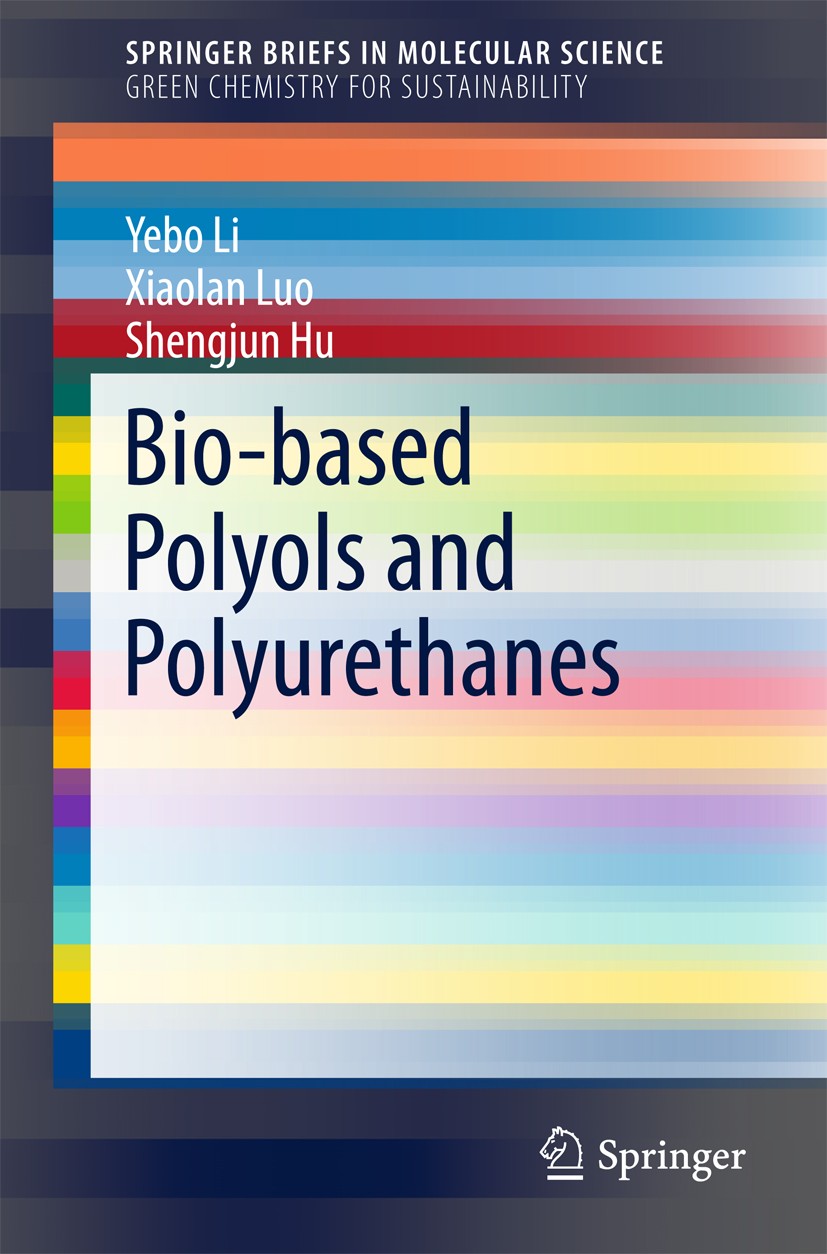 Titlebook: Bio-based Polyols and Polyurethanes; Yebo Li,Xiaolan Luo,Shengjun Hu Book 2015 The Author(s) 2015 Bio-based Polyols.Biomass.Lignocellulosi Titlebook: Bio-based Polyols and Polyurethanes; Yebo Li,Xiaolan Luo,Shengjun Hu Book 2015 The Author(s) 2015 Bio-based Polyols.Biomass.Lignocellulosi