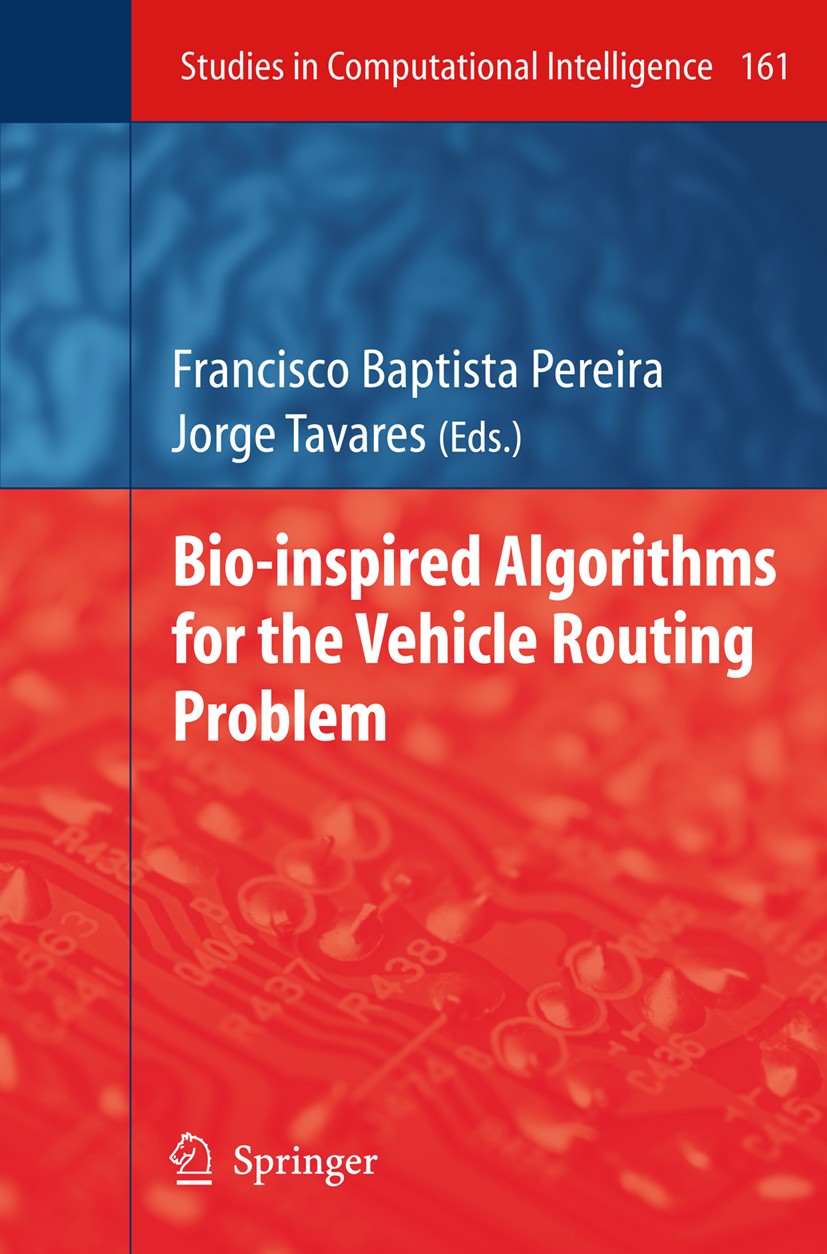 Titlebook: Bio-inspired Algorithms for the Vehicle Routing Problem; Francisco Babtista Pereira,Jorge Tavares Book 2009 Springer-Verlag Berlin Heidelb Titlebook: Bio-inspired Algorithms for the Vehicle Routing Problem; Francisco Babtista Pereira,Jorge Tavares Book 2009 Springer-Verlag Berlin Heidelb
