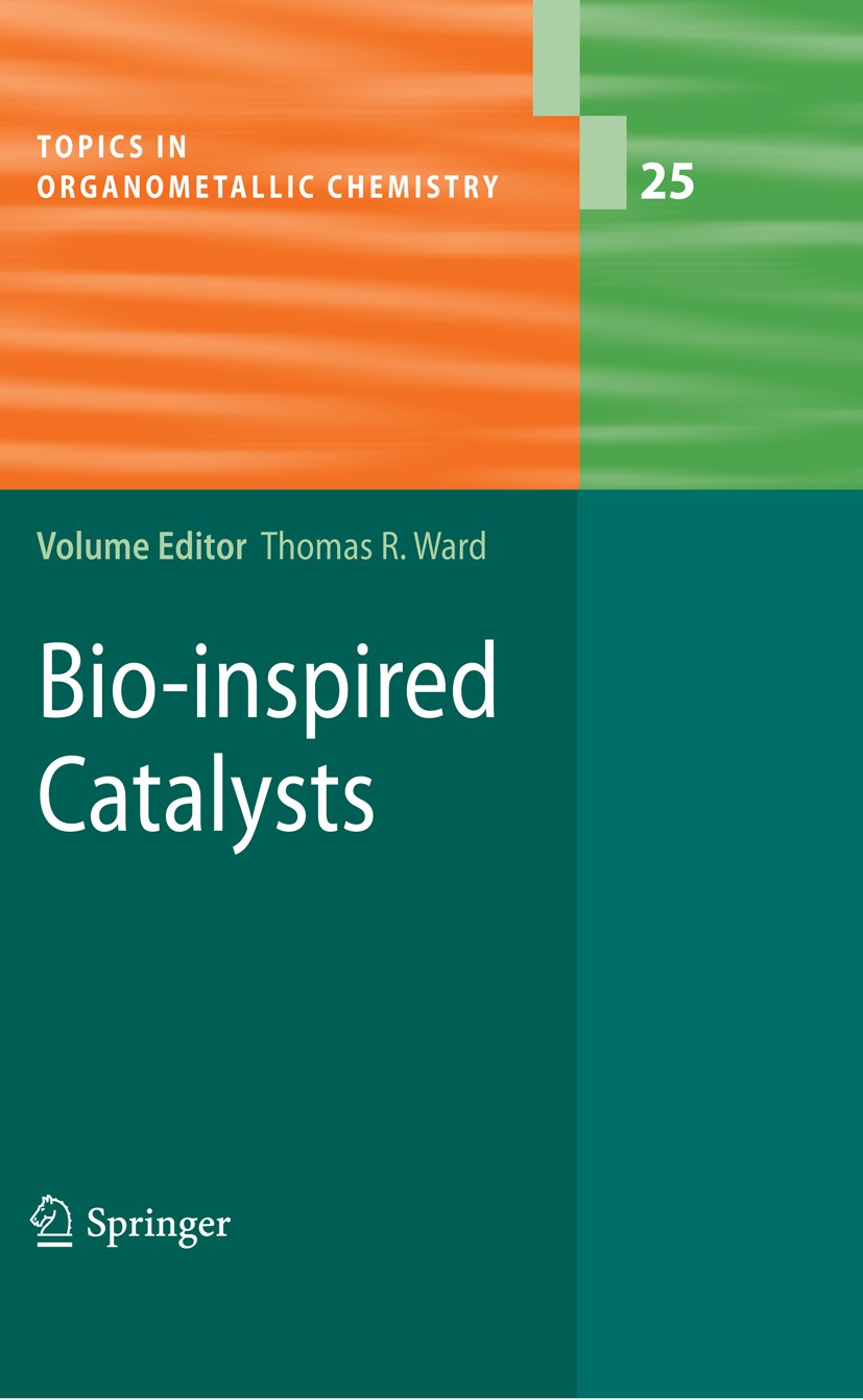 Titlebook: Bio-inspired Catalysts; Thomas R. Ward Book 2009 Springer-Verlag Berlin Heidelberg 2009 Bio-inspired Catalysis.DNA.DNA based Catalysis.Hyb Titlebook: Bio-inspired Catalysts; Thomas R. Ward Book 2009 Springer-Verlag Berlin Heidelberg 2009 Bio-inspired Catalysis.DNA.DNA based Catalysis.Hyb