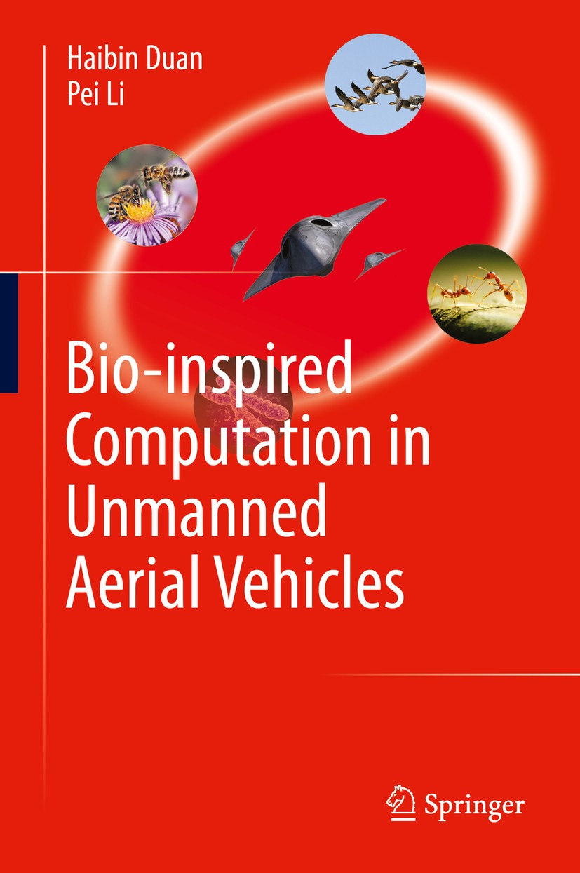 Titlebook: Bio-inspired Computation in Unmanned Aerial Vehicles; Haibin Duan,Pei Li Book 2014 Springer-Verlag Berlin Heidelberg 2014 Bio-Inspired Com Titlebook: Bio-inspired Computation in Unmanned Aerial Vehicles; Haibin Duan,Pei Li Book 2014 Springer-Verlag Berlin Heidelberg 2014 Bio-Inspired Com