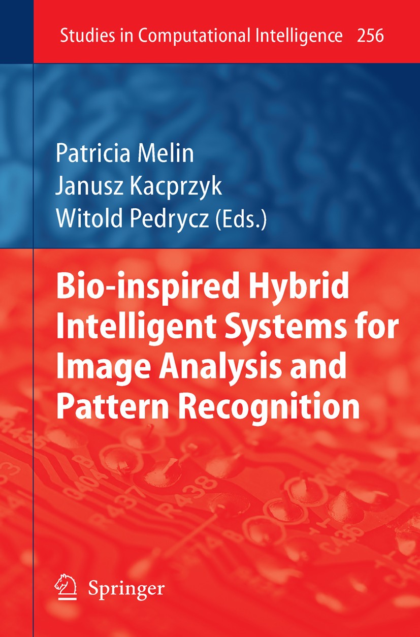Titlebook: Bio-Inspired Hybrid Intelligent Systems for Image Analysis and Pattern Recognition; Patricia Melin,Janusz Kacprzyk,Witold Pedrycz Book 200 Titlebook: Bio-Inspired Hybrid Intelligent Systems for Image Analysis and Pattern Recognition; Patricia Melin,Janusz Kacprzyk,Witold Pedrycz Book 200