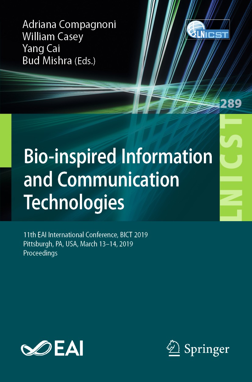 Titlebook: Bio-inspired Information and Communication Technologies; 11th EAI Internation Adriana Compagnoni,William Casey,Bud Mishra Conference procee Titlebook: Bio-inspired Information and Communication Technologies; 11th EAI Internation Adriana Compagnoni,William Casey,Bud Mishra Conference procee