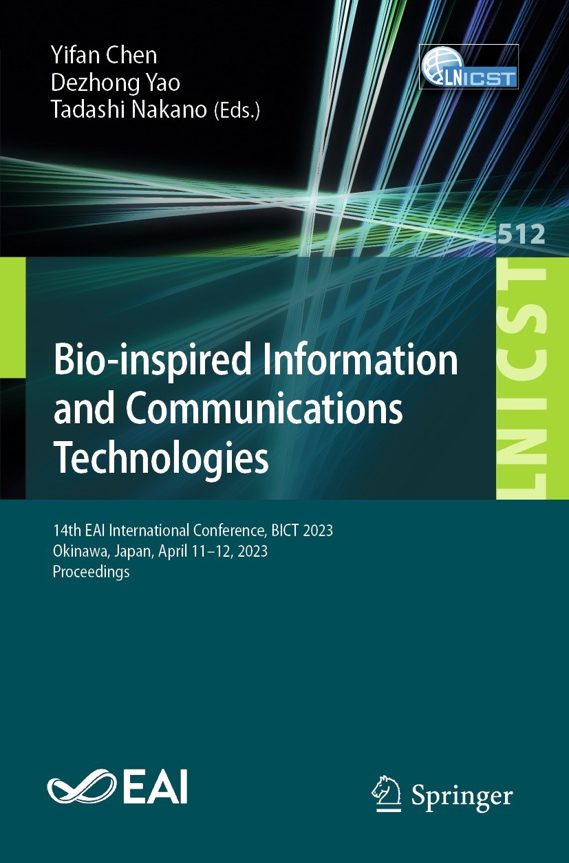 Titlebook: Bio-inspired Information and Communications Technologies; 14th EAI Internation Yifan Chen,Dezhong Yao,Tadashi Nakano Conference proceedings Titlebook: Bio-inspired Information and Communications Technologies; 14th EAI Internation Yifan Chen,Dezhong Yao,Tadashi Nakano Conference proceedings