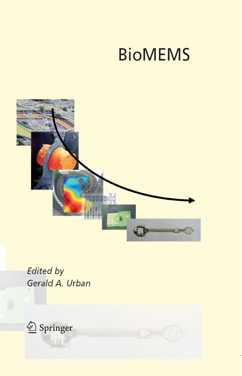 Titlebook: BioMEMS; Gerald A. Urban Book 2006 Springer-Verlag US 2006 Biomedical Microdevices.Defibrillator.Diac.Implantat.Monitor.RAM.Sensor.Standar Titlebook: BioMEMS; Gerald A. Urban Book 2006 Springer-Verlag US 2006 Biomedical Microdevices.Defibrillator.Diac.Implantat.Monitor.RAM.Sensor.Standar