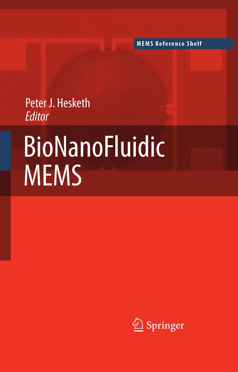 Titlebook: BioNanoFluidic MEMS; Peter J. Hesketh Book 2008 Springer-Verlag US 2008 BioNanoFluidic.Biosensor.Hesketh.MEMS.biomaterial.material.nanostr Titlebook: BioNanoFluidic MEMS; Peter J. Hesketh Book 2008 Springer-Verlag US 2008 BioNanoFluidic.Biosensor.Hesketh.MEMS.biomaterial.material.nanostr
