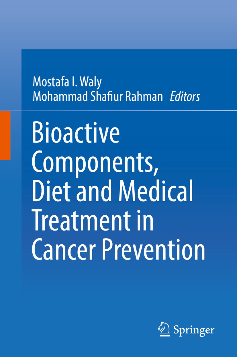 Titlebook: Bioactive Components, Diet and Medical Treatment in Cancer Prevention; Mostafa I. Waly,Mohammad Shafiur Rahman Book 2018 Springer Internat Titlebook: Bioactive Components, Diet and Medical Treatment in Cancer Prevention; Mostafa I. Waly,Mohammad Shafiur Rahman Book 2018 Springer Internat
