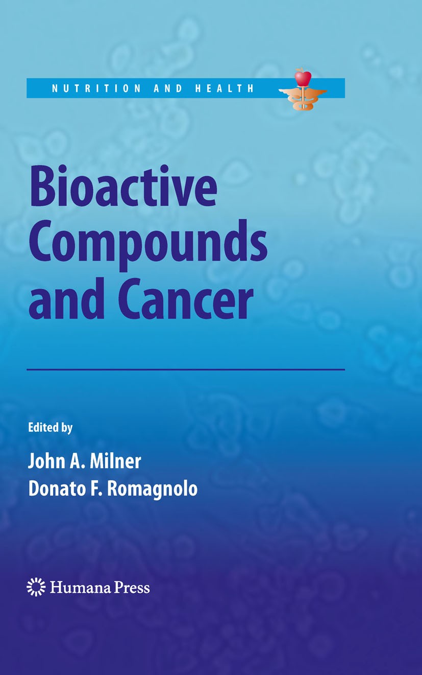 Titlebook: Bioactive Compounds and Cancer; John A. Milner,Donato F. Romagnolo Book 2010 The Editor(s) (if applicable) and The Author(s), under exclus Titlebook: Bioactive Compounds and Cancer; John A. Milner,Donato F. Romagnolo Book 2010 The Editor(s) (if applicable) and The Author(s), under exclus