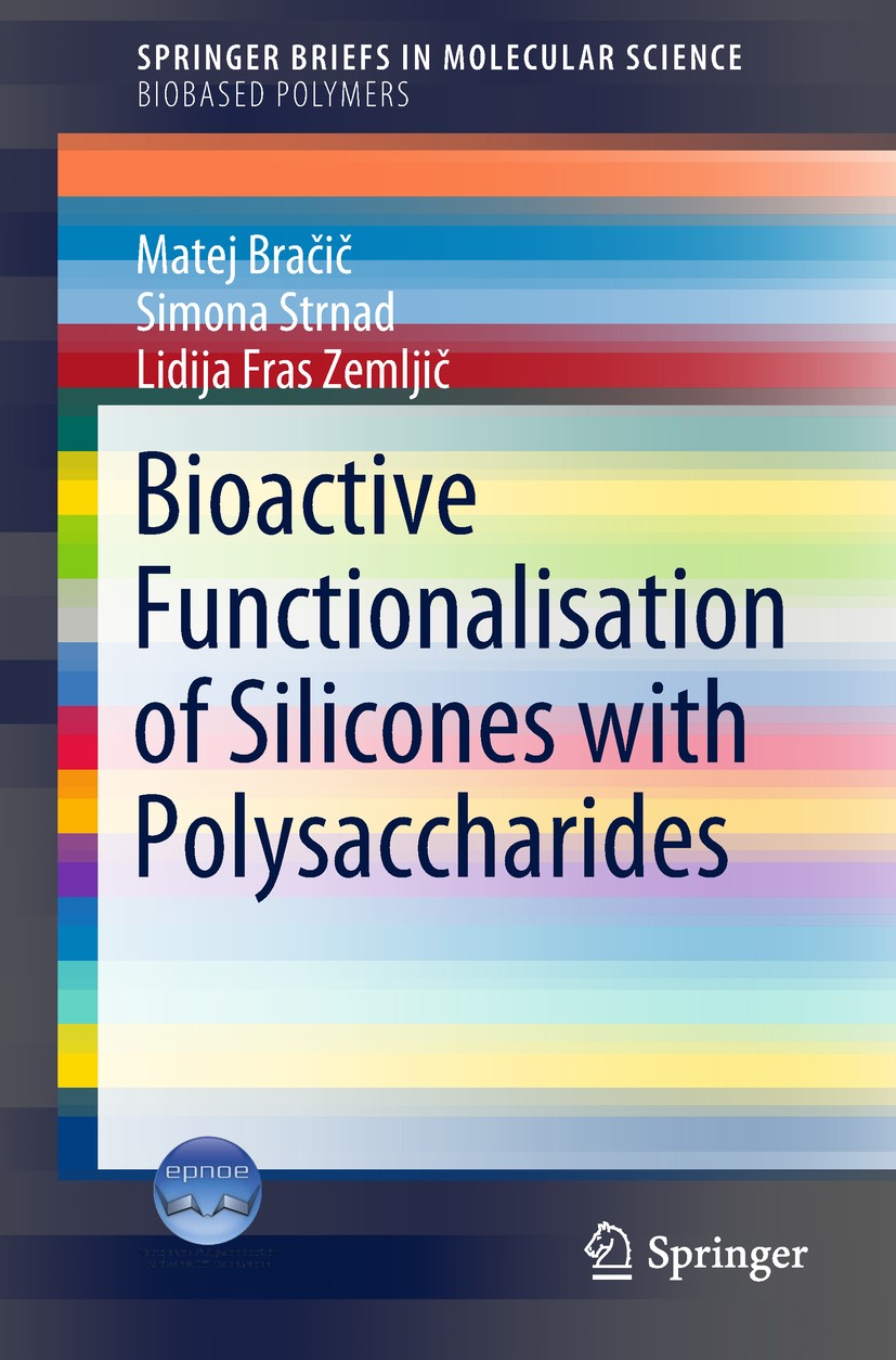 Titlebook: Bioactive Functionalisation of Silicones with Polysaccharides; Matej Bračič,Simona Strnad,Lidija Fras Zemljič Book 2018 The Author(s), und Titlebook: Bioactive Functionalisation of Silicones with Polysaccharides; Matej Bračič,Simona Strnad,Lidija Fras Zemljič Book 2018 The Author(s), und