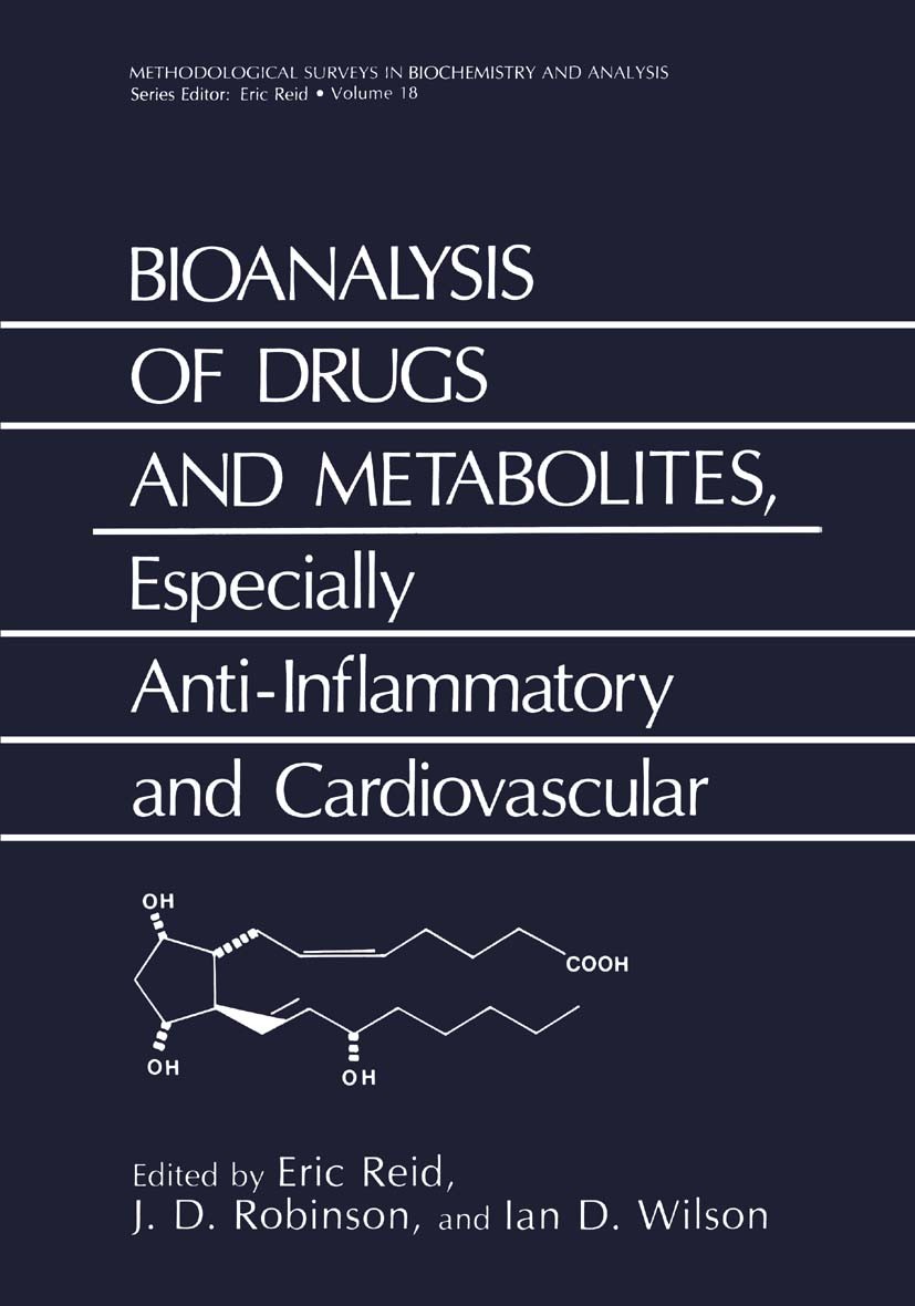 Titlebook: Bioanalysis of Drugs and Metabolites, Especially Anti-Inflammatory and Cardiovascular; Eric Reid,J. D. Robinson,Ian D. Wilson Book 1988 Sp Titlebook: Bioanalysis of Drugs and Metabolites, Especially Anti-Inflammatory and Cardiovascular; Eric Reid,J. D. Robinson,Ian D. Wilson Book 1988 Sp
