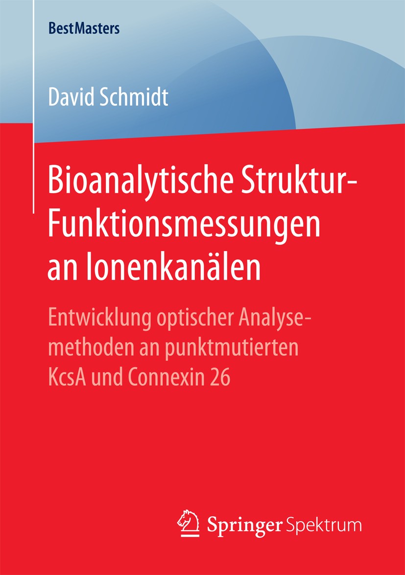 Titlebook: Bioanalytische Struktur-Funktionsmessungen an Ionenkanälen; Entwicklung optische David Schmidt Book 2017 Springer Fachmedien Wiesbaden GmbH Titlebook: Bioanalytische Struktur-Funktionsmessungen an Ionenkanälen; Entwicklung optische David Schmidt Book 2017 Springer Fachmedien Wiesbaden GmbH