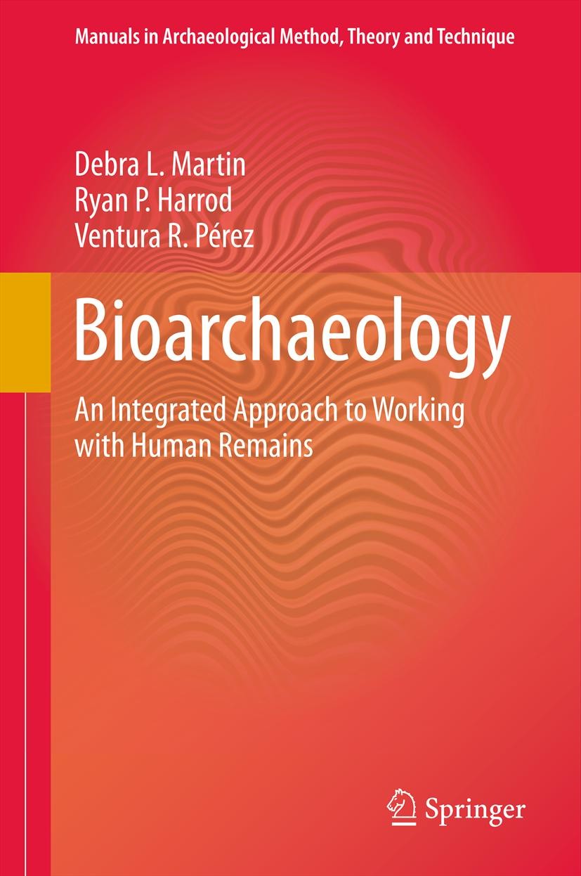 Titlebook: Bioarchaeology; An Integrated Approa Debra L. Martin,Ryan P. Harrod,Ventura R. Pérez Textbook 2013 Springer Science+Business Media New York Titlebook: Bioarchaeology; An Integrated Approa Debra L. Martin,Ryan P. Harrod,Ventura R. Pérez Textbook 2013 Springer Science+Business Media New York