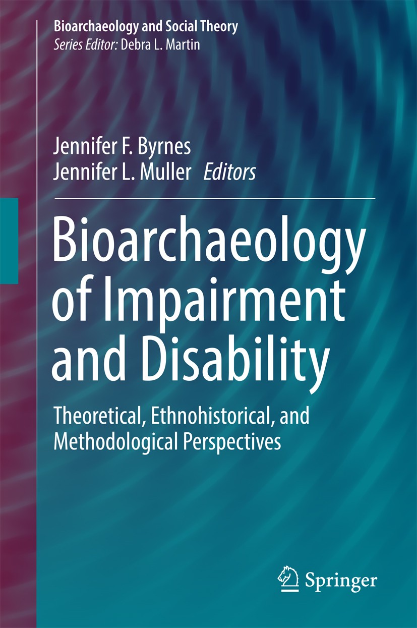 Titlebook: Bioarchaeology of Impairment and Disability; Theoretical, Ethnohi Jennifer F. Byrnes,Jennifer L. Muller Book 2017 Springer International Pu Titlebook: Bioarchaeology of Impairment and Disability; Theoretical, Ethnohi Jennifer F. Byrnes,Jennifer L. Muller Book 2017 Springer International Pu