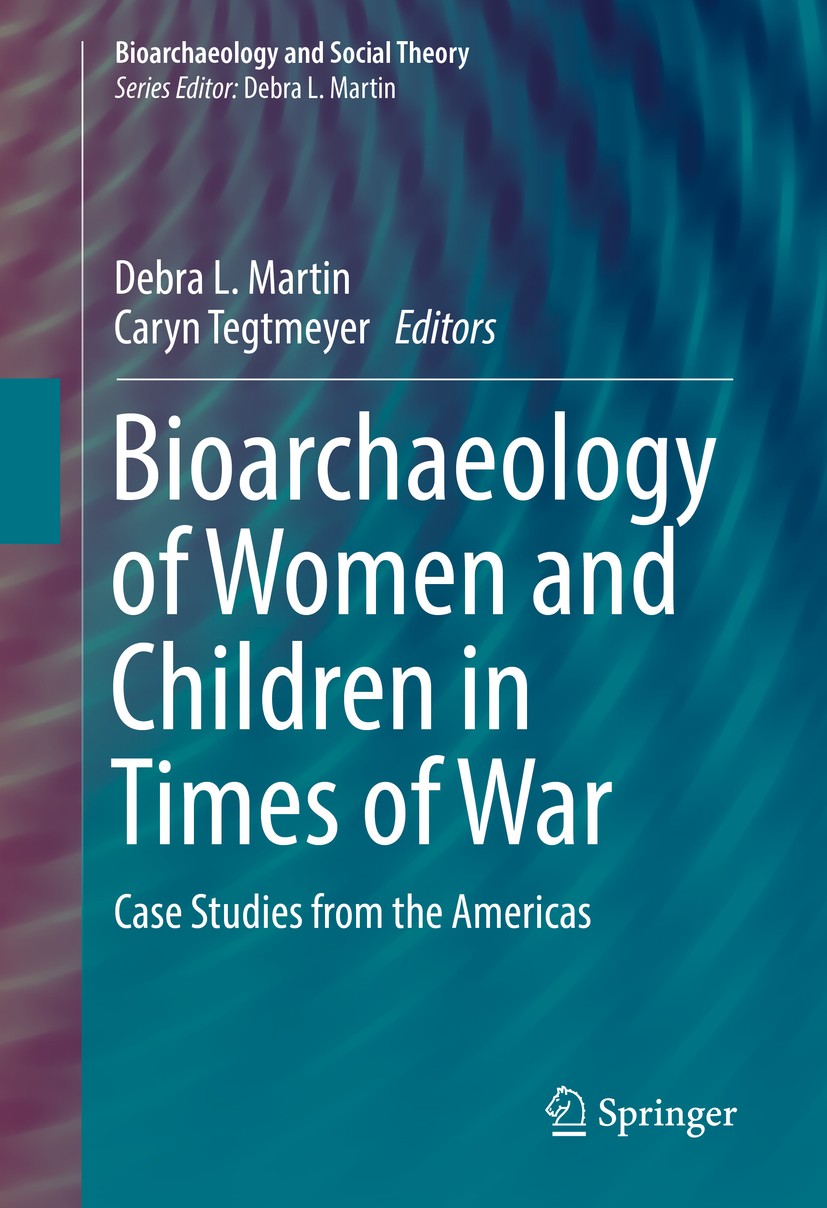 Titlebook: Bioarchaeology of Women and Children in Times of War; Case Studies from th Debra L. Martin,Caryn Tegtmeyer Book 2017 Springer International Titlebook: Bioarchaeology of Women and Children in Times of War; Case Studies from th Debra L. Martin,Caryn Tegtmeyer Book 2017 Springer International