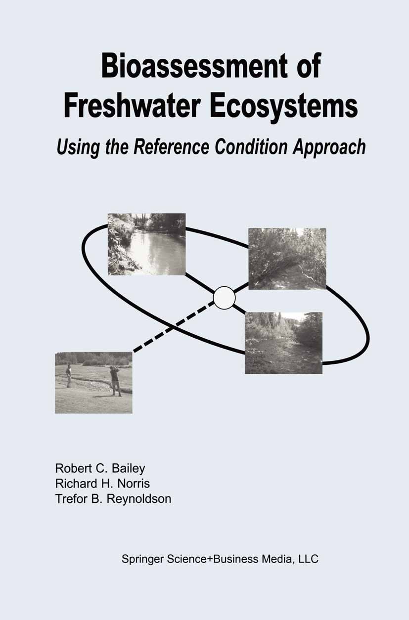 Titlebook: Bioassessment of Freshwater Ecosystems; Using the Reference Robert C. Bailey,Richard H. Norris,Trefor B. Reyno Book 2004 Springer Science+ Titlebook: Bioassessment of Freshwater Ecosystems; Using the Reference Robert C. Bailey,Richard H. Norris,Trefor B. Reyno Book 2004 Springer Science+