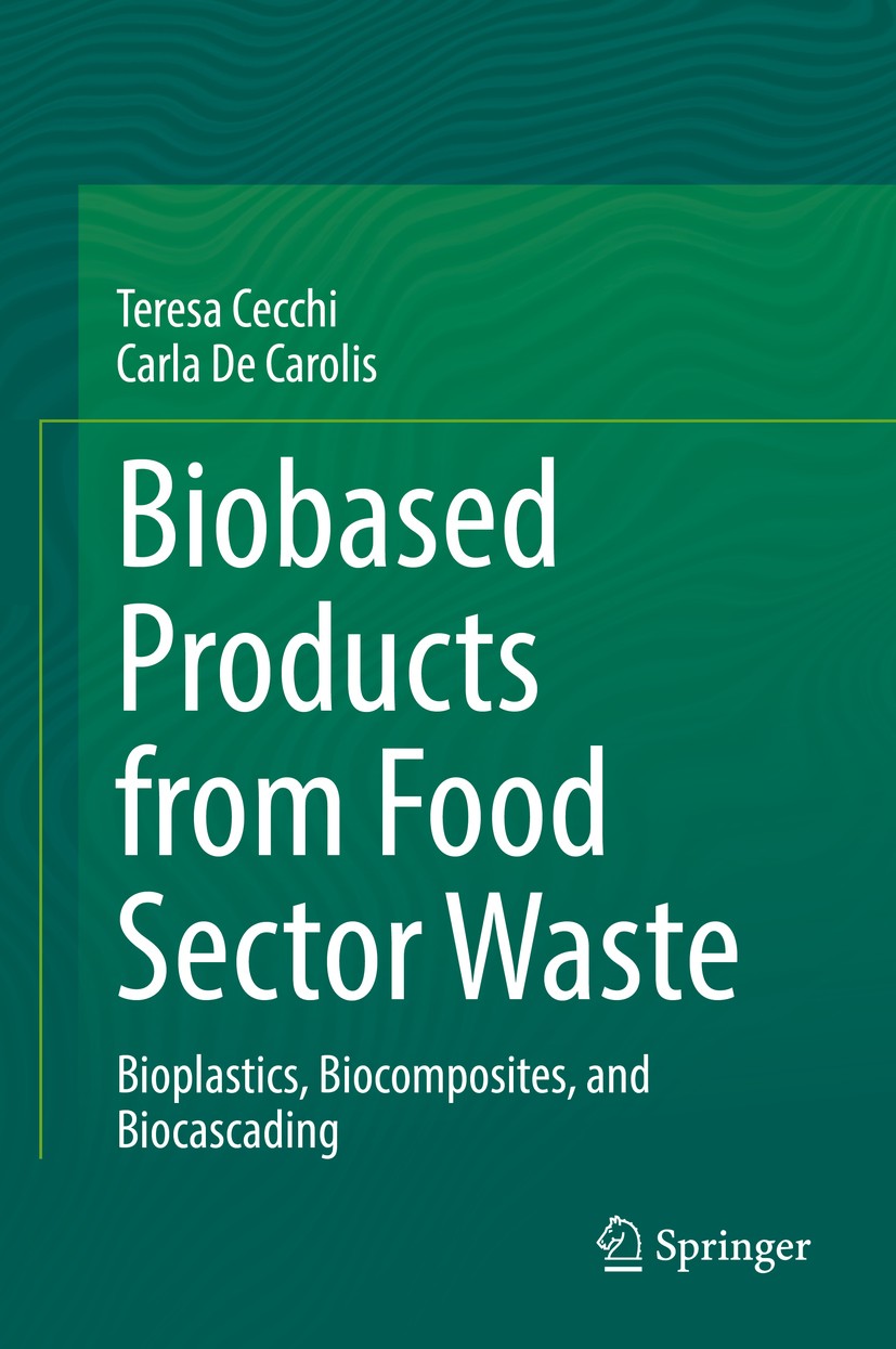 Titlebook: Biobased Products from Food Sector Waste; Bioplastics, Biocomp Teresa Cecchi,Carla De Carolis Book 2021 Springer Nature Switzerland AG 2021 Titlebook: Biobased Products from Food Sector Waste; Bioplastics, Biocomp Teresa Cecchi,Carla De Carolis Book 2021 Springer Nature Switzerland AG 2021