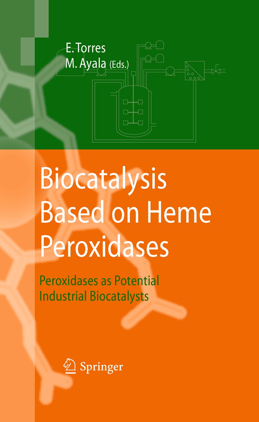 Titlebook: Biocatalysis Based on Heme Peroxidases; Peroxidases as Poten Eduardo Torres,Marcela Ayala Book 2010 Springer-Verlag Berlin Heidelberg 2010 Titlebook: Biocatalysis Based on Heme Peroxidases; Peroxidases as Poten Eduardo Torres,Marcela Ayala Book 2010 Springer-Verlag Berlin Heidelberg 2010