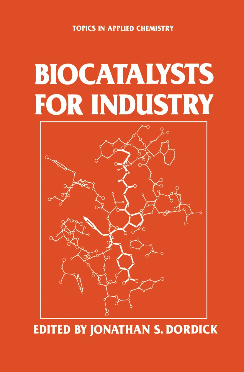 Titlebook: Biocatalysts for Industry; Jonathan S. Dordick Book 1991 Springer Science+Business Media New York 1991 antibody.plant.polymer.protein.supe Titlebook: Biocatalysts for Industry; Jonathan S. Dordick Book 1991 Springer Science+Business Media New York 1991 antibody.plant.polymer.protein.supe