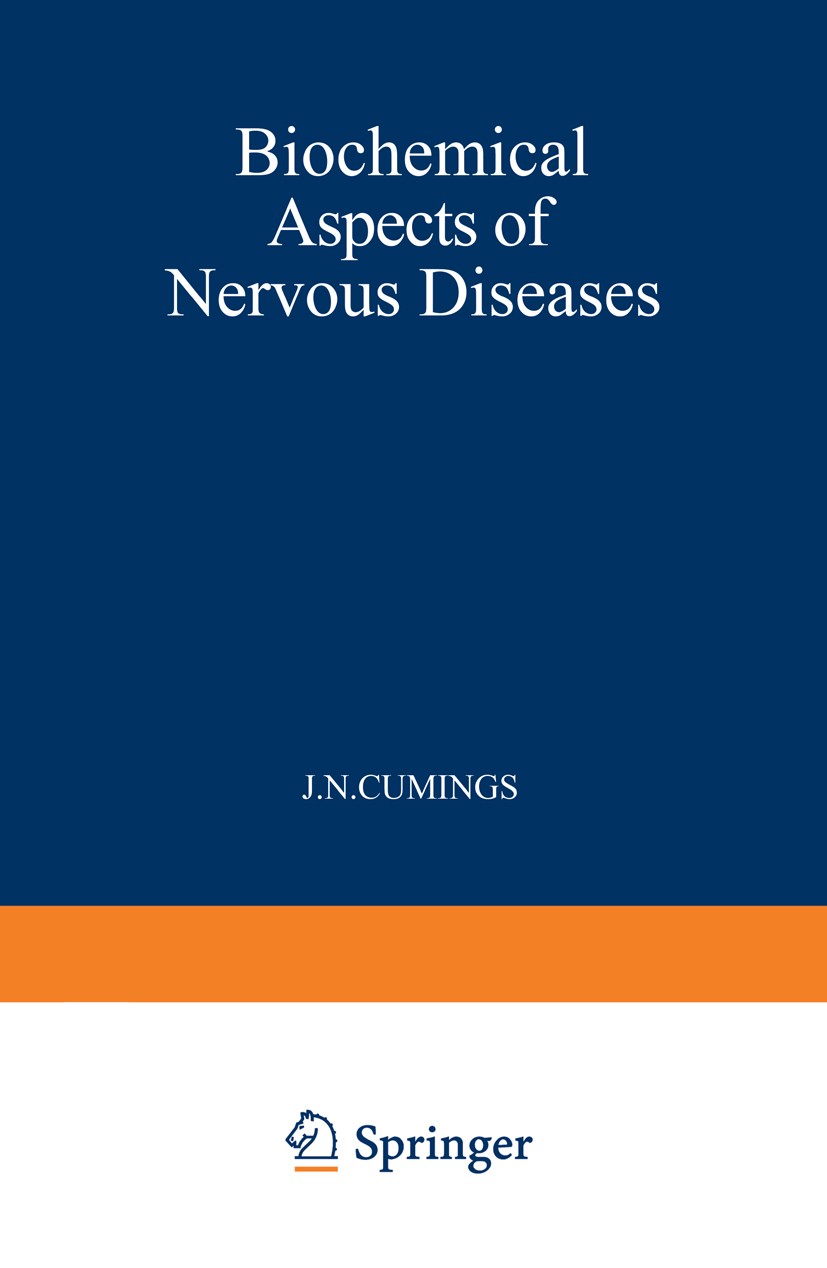 Titlebook: Biochemical Aspects of Nervous Diseases; J. N. Cumings (Professor of Chemical Pathology) Book 1972 Plenum Publishing Company Ltd. 1972 bio Titlebook: Biochemical Aspects of Nervous Diseases; J. N. Cumings (Professor of Chemical Pathology) Book 1972 Plenum Publishing Company Ltd. 1972 bio