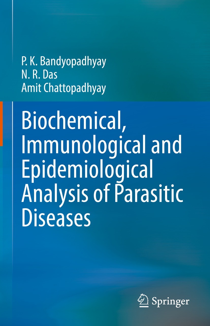 Titlebook: Biochemical, Immunological and Epidemiological Analysis of Parasitic Diseases; P.K. Bandyopadhyay,N.R. Das,Amit Chattopadhyay Book 2022 Th Titlebook: Biochemical, Immunological and Epidemiological Analysis of Parasitic Diseases; P.K. Bandyopadhyay,N.R. Das,Amit Chattopadhyay Book 2022 Th
