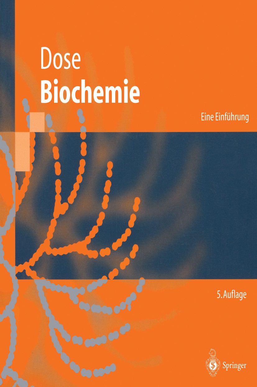 Titlebook: Biochemie; Eine Einführung Klaus Dose Textbook 1996Latest edition Springer-Verlag Berlin Heidelberg 1996 ATP.Aminosäure.Biochemie.Coenzym.E Titlebook: Biochemie; Eine Einführung Klaus Dose Textbook 1996Latest edition Springer-Verlag Berlin Heidelberg 1996 ATP.Aminosäure.Biochemie.Coenzym.E