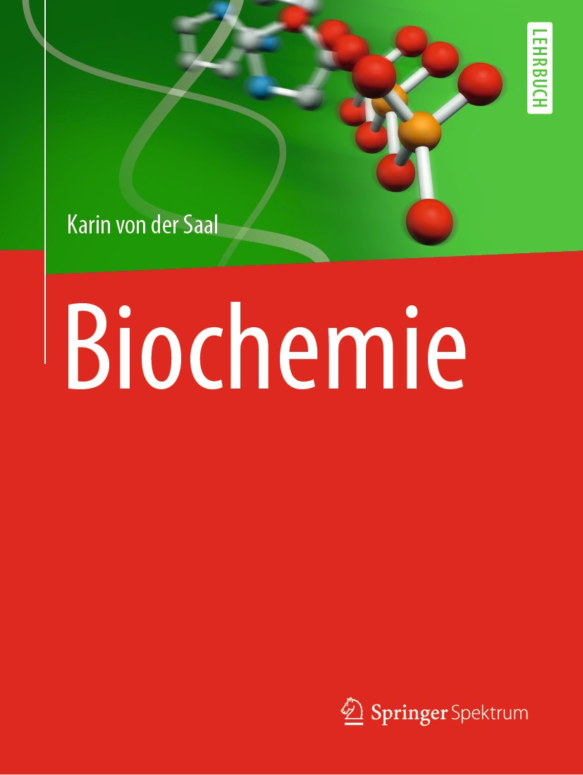 Titlebook: Biochemie; Karin von der Saal Textbook 2020 Springer-Verlag GmbH Deutschland, ein Teil von Springer Nature 2020 Biochemie.Stoffwechsel.Bio Titlebook: Biochemie; Karin von der Saal Textbook 2020 Springer-Verlag GmbH Deutschland, ein Teil von Springer Nature 2020 Biochemie.Stoffwechsel.Bio