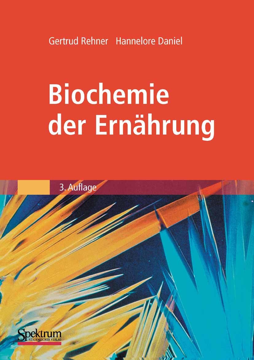 Titlebook: Biochemie der Ernährung; Gertrud Rehner,Hannelore Daniel Textbook 2010Latest edition Spektrum Akademischer Verlag 2010 Biochemie.Ernährung Titlebook: Biochemie der Ernährung; Gertrud Rehner,Hannelore Daniel Textbook 2010Latest edition Spektrum Akademischer Verlag 2010 Biochemie.Ernährung