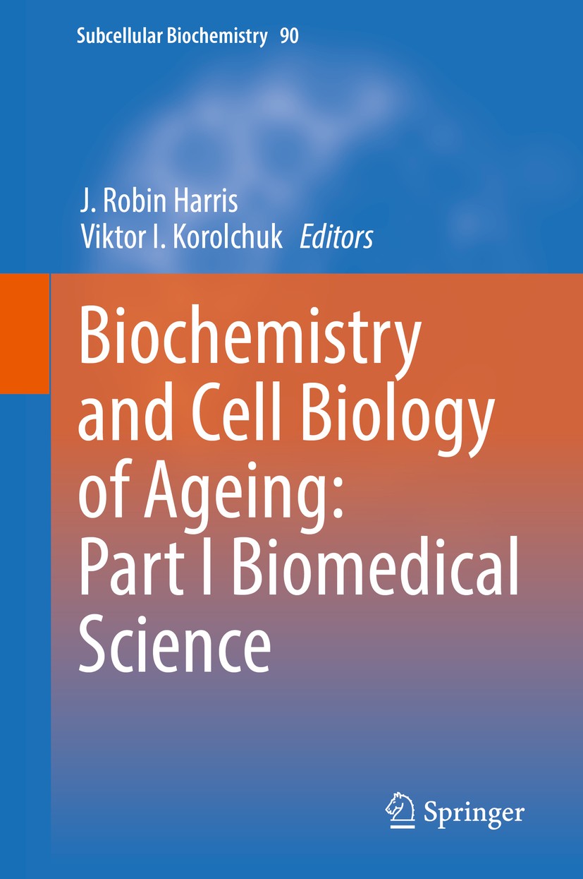 Titlebook: Biochemistry and Cell Biology of Ageing: Part I Biomedical Science; J. Robin Harris,Viktor I. Korolchuk Book 2018 Springer Nature Singapor Titlebook: Biochemistry and Cell Biology of Ageing: Part I Biomedical Science; J. Robin Harris,Viktor I. Korolchuk Book 2018 Springer Nature Singapor