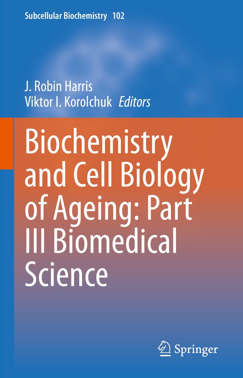 Titlebook: Biochemistry and Cell Biology of Ageing: Part III Biomedical Science; J. Robin Harris,Viktor I. Korolchuk Book 2023 The Editor(s) (if appl Titlebook: Biochemistry and Cell Biology of Ageing: Part III Biomedical Science; J. Robin Harris,Viktor I. Korolchuk Book 2023 The Editor(s) (if appl