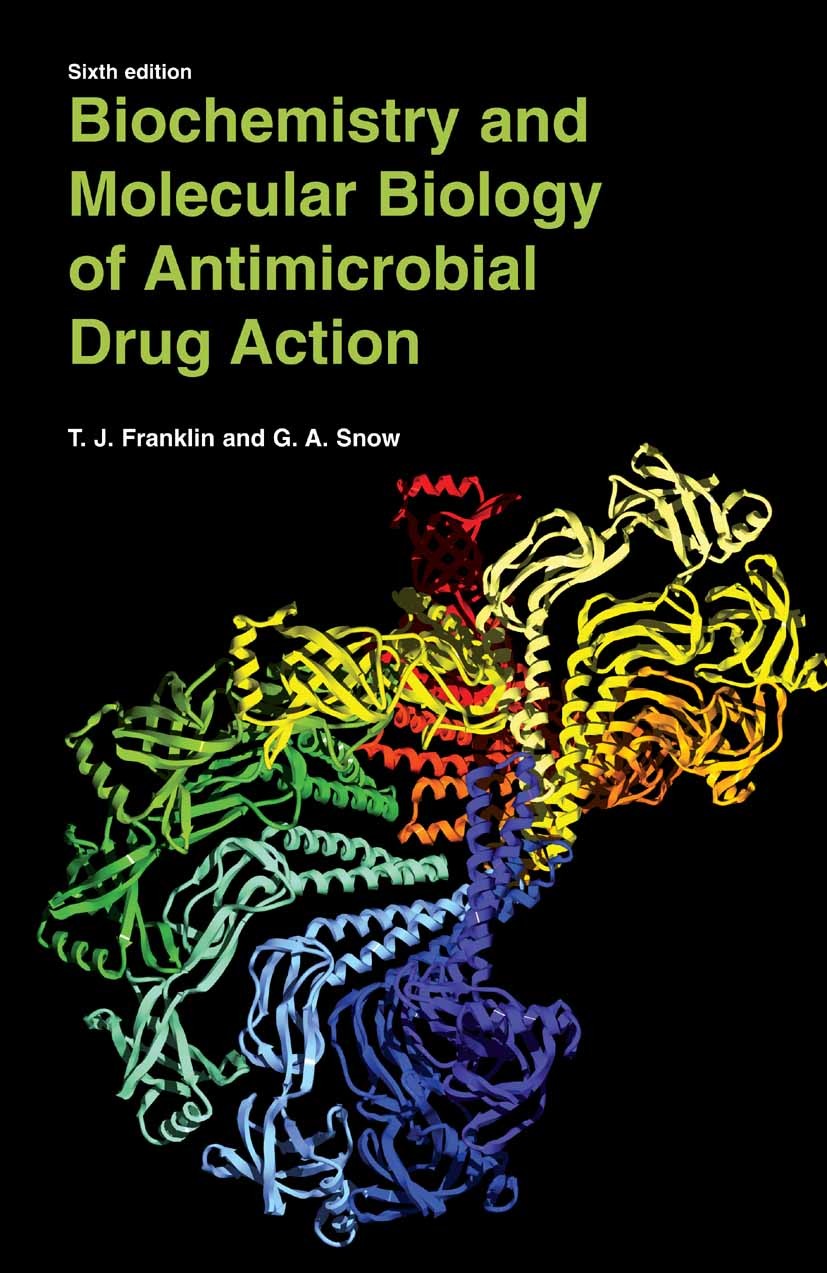 Titlebook: Biochemistry and Molecular Biology of Antimicrobial Drug Action; T. J. Franklin,G. A. Snow Textbook 2005Latest edition Springer-Verlag US Titlebook: Biochemistry and Molecular Biology of Antimicrobial Drug Action; T. J. Franklin,G. A. Snow Textbook 2005Latest edition Springer-Verlag US