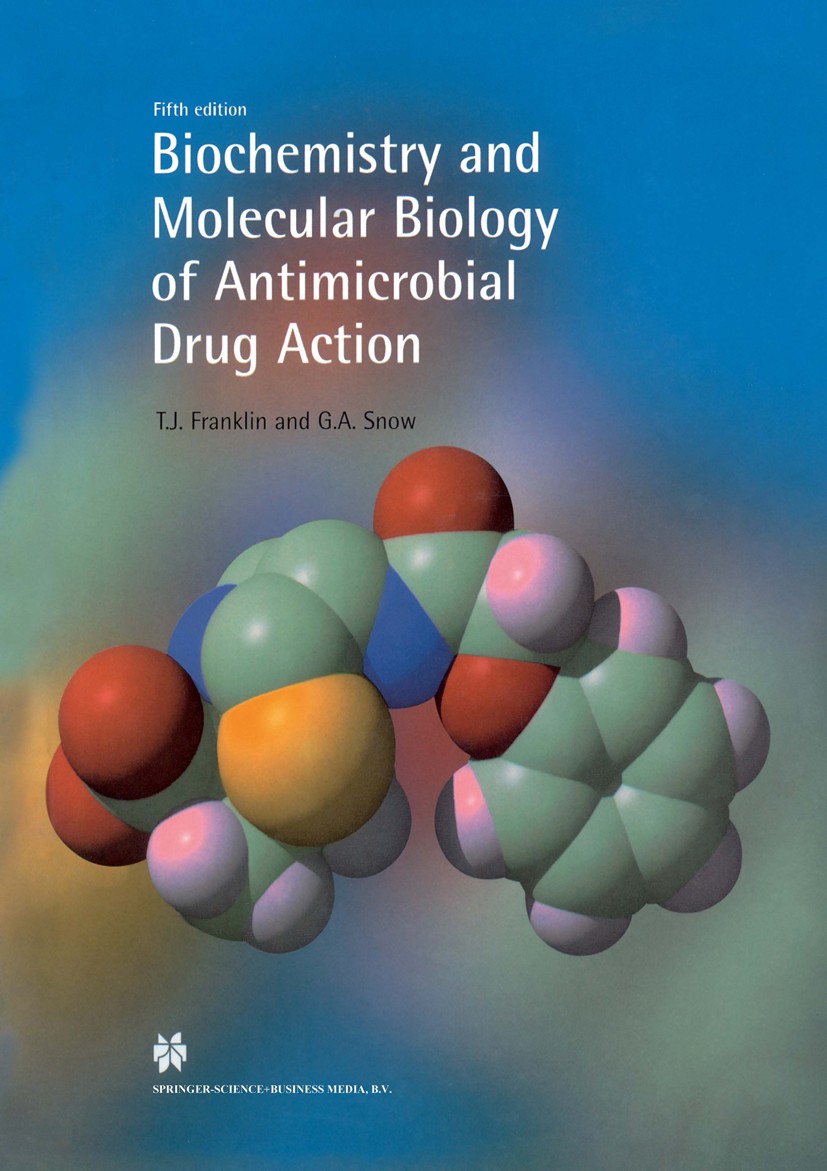 Titlebook: Biochemistry and Molecular Biology of Antimicrobial Drug Action; T. J. Franklin,G. A. Snow Book 19985th edition Springer Science+Business Titlebook: Biochemistry and Molecular Biology of Antimicrobial Drug Action; T. J. Franklin,G. A. Snow Book 19985th edition Springer Science+Business