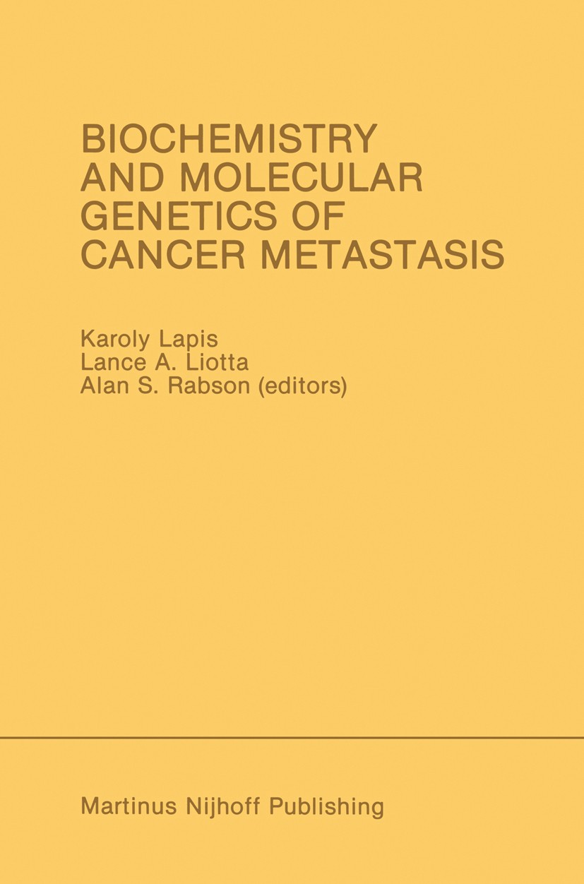 Titlebook: Biochemistry and Molecular Genetics of Cancer Metastasis; Proceedings of the S Karoly Lapis,Lance A. Liotta,Alan S. Rabson Conference proce Titlebook: Biochemistry and Molecular Genetics of Cancer Metastasis; Proceedings of the S Karoly Lapis,Lance A. Liotta,Alan S. Rabson Conference proce