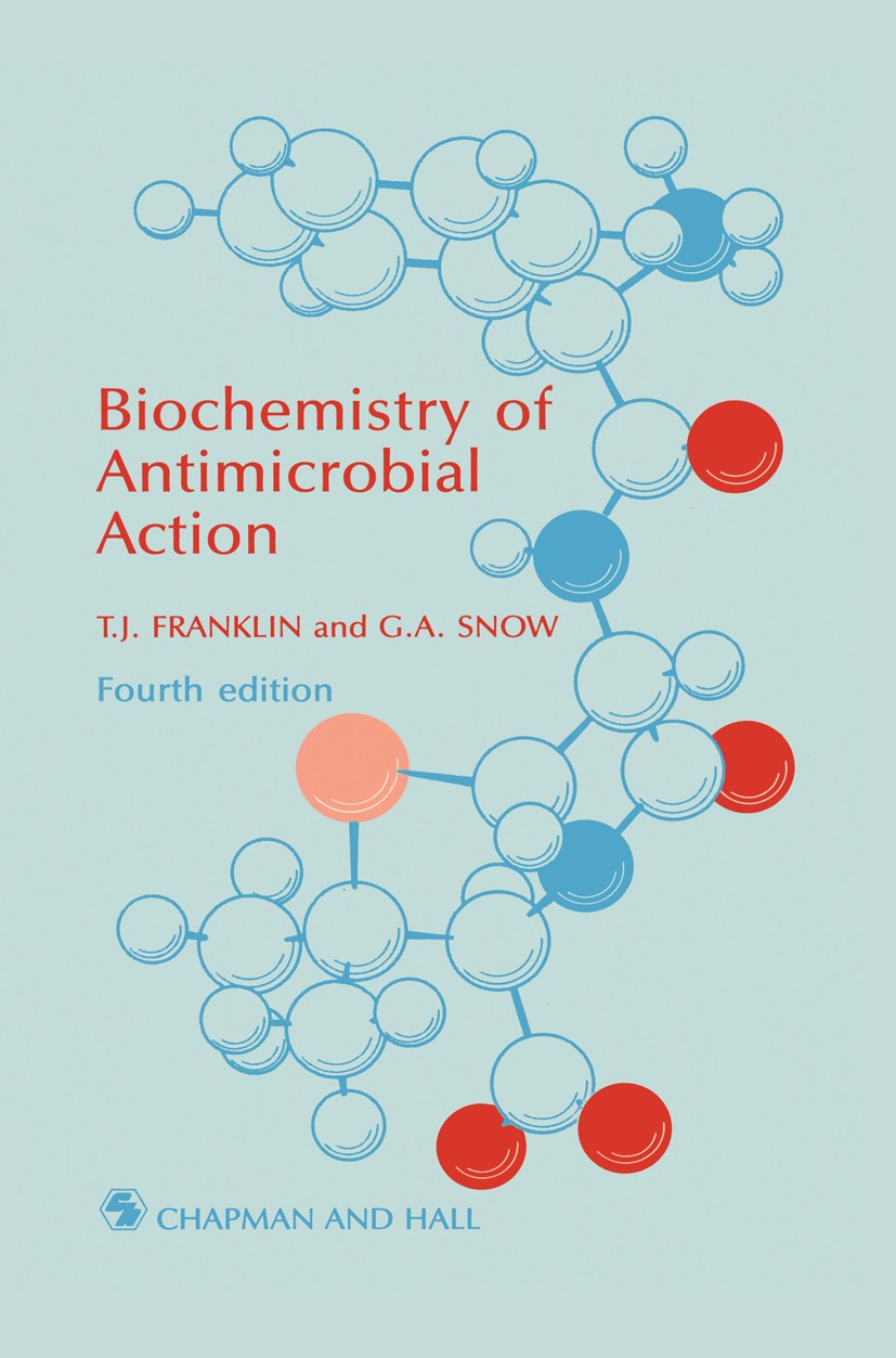 Titlebook: Biochemistry of Antimicrobial Action; T. J. Franklin,G. A. Snow Book 1989 T. J. Franklin and G. A. Snow 1989 Nucleotide.Protozoa.bacteria. Titlebook: Biochemistry of Antimicrobial Action; T. J. Franklin,G. A. Snow Book 1989 T. J. Franklin and G. A. Snow 1989 Nucleotide.Protozoa.bacteria.