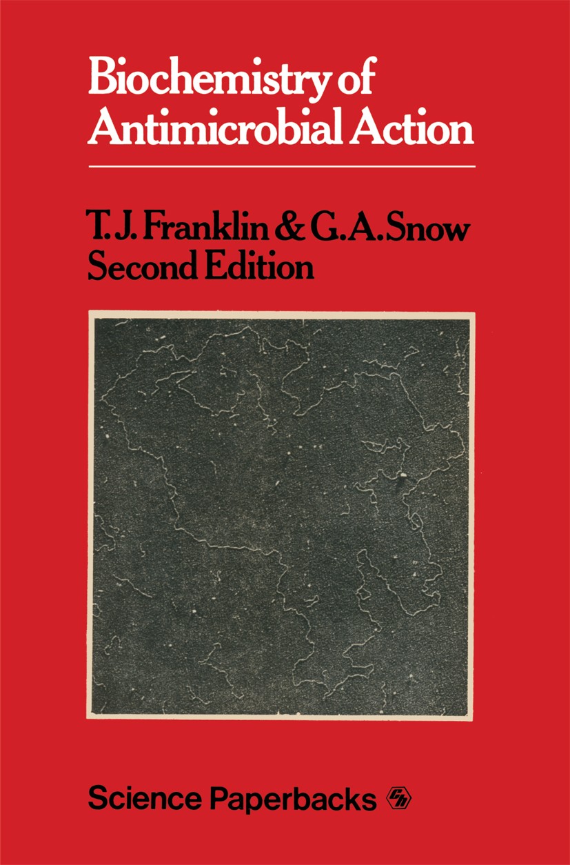 Titlebook: Biochemistry of Antimicrobial Action; T. J. Franklin,G. A. Snow Book 1975Latest edition T. J. Franklin and G. A. Snow 1975 antibiotics.bio Titlebook: Biochemistry of Antimicrobial Action; T. J. Franklin,G. A. Snow Book 1975Latest edition T. J. Franklin and G. A. Snow 1975 antibiotics.bio