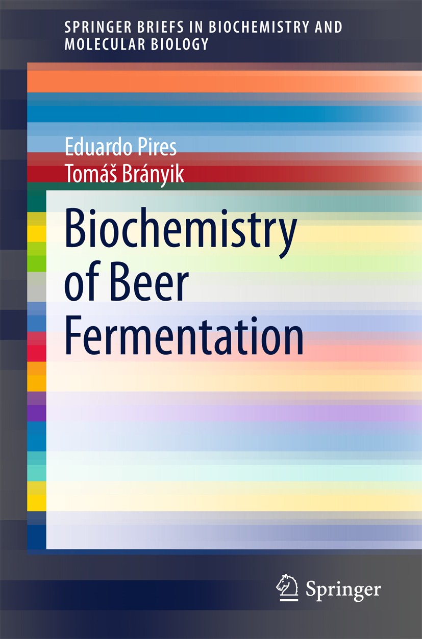 Titlebook: Biochemistry of Beer Fermentation; Eduardo Pires,Tomáš Brányik Book 2015 The Author(s) 2015 beer maturation.biochemical processes in brewi Titlebook: Biochemistry of Beer Fermentation; Eduardo Pires,Tomáš Brányik Book 2015 The Author(s) 2015 beer maturation.biochemical processes in brewi