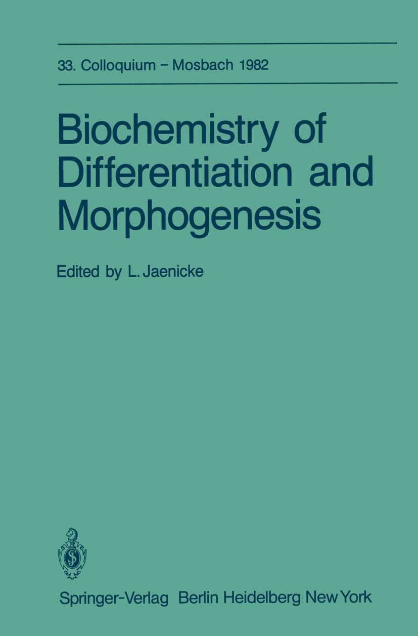 Titlebook: Biochemistry of Differentiation and Morphogenesis; Lothar Jaenicke Conference proceedings 1982 Springer-Verlag Berlin Heidelberg 1982 Gene Titlebook: Biochemistry of Differentiation and Morphogenesis; Lothar Jaenicke Conference proceedings 1982 Springer-Verlag Berlin Heidelberg 1982 Gene