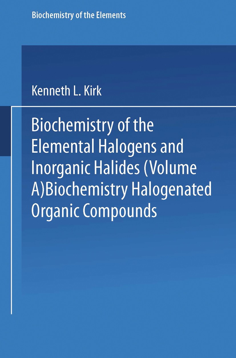 Titlebook: Biochemistry of Halogenated Organic Compounds; Kenneth L. Kirk Book 1991 Springer Science+Business Media New York 1991 Amino acid.Nucleoti Titlebook: Biochemistry of Halogenated Organic Compounds; Kenneth L. Kirk Book 1991 Springer Science+Business Media New York 1991 Amino acid.Nucleoti