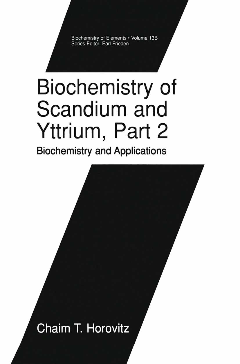 Titlebook: Biochemistry of Scandium and Yttrium, Part 2: Biochemistry and Applications; Chaim T. Horovitz Book 2000 Springer Science+Business Media N Titlebook: Biochemistry of Scandium and Yttrium, Part 2: Biochemistry and Applications; Chaim T. Horovitz Book 2000 Springer Science+Business Media N