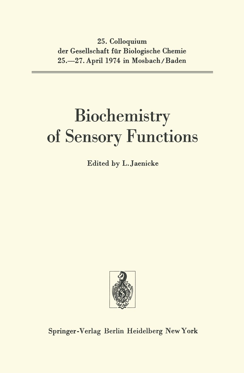 Titlebook: Biochemistry of Sensory Functions; 25. Colloquium am 25 L. Jaenicke Conference proceedings 1974 Springer-Verlag Berlin · Heidelberg 1974 Bi Titlebook: Biochemistry of Sensory Functions; 25. Colloquium am 25 L. Jaenicke Conference proceedings 1974 Springer-Verlag Berlin · Heidelberg 1974 Bi