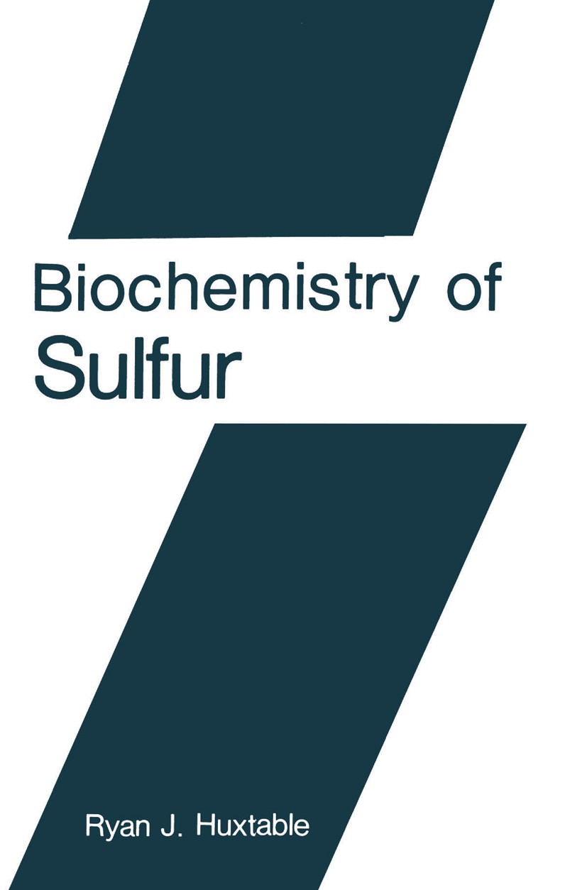 Titlebook: Biochemistry of Sulfur; Ryan J. Huxtable Book 1986 Springer Science+Business Media New York 1986 Oxidation.biochemistry.catalysis.chemistr Titlebook: Biochemistry of Sulfur; Ryan J. Huxtable Book 1986 Springer Science+Business Media New York 1986 Oxidation.biochemistry.catalysis.chemistr