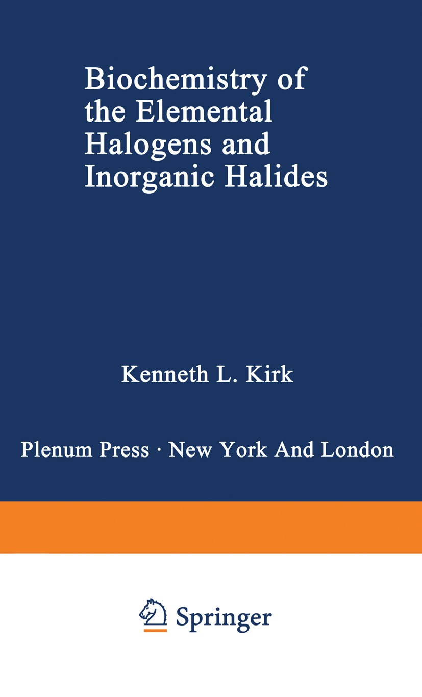 Titlebook: Biochemistry of the Elemental Halogens and Inorganic Halides; Kenneth L. Kirk Book 1991 Plenum Press, New York 1991 ATP.Dioxin.Oxidation.b Titlebook: Biochemistry of the Elemental Halogens and Inorganic Halides; Kenneth L. Kirk Book 1991 Plenum Press, New York 1991 ATP.Dioxin.Oxidation.b