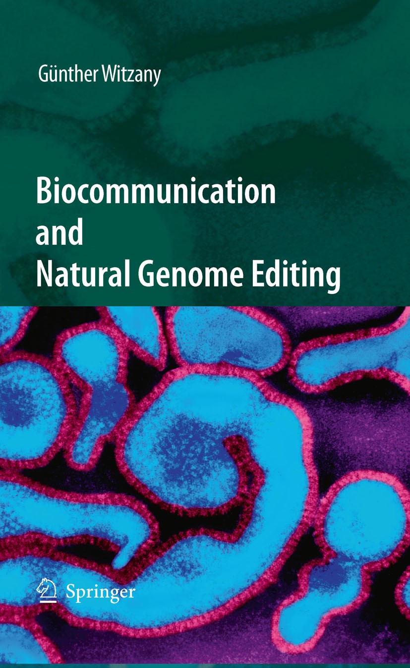Titlebook: Biocommunication and Natural Genome Editing; Günther Witzany Book 2010 Springer Science+Business Media B.V. 2010 Telomere.biology.genetics Titlebook: Biocommunication and Natural Genome Editing; Günther Witzany Book 2010 Springer Science+Business Media B.V. 2010 Telomere.biology.genetics