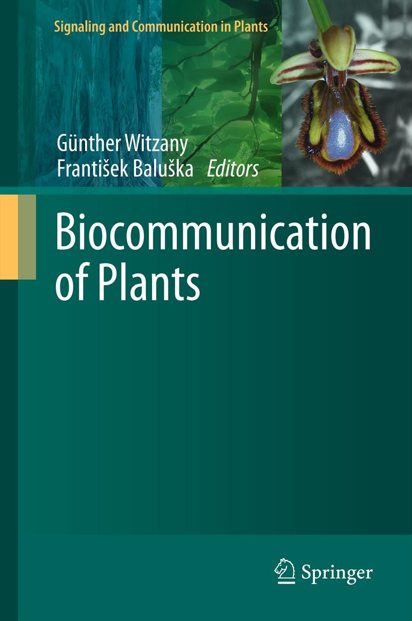 Titlebook: Biocommunication of Plants; Günther Witzany,František Baluška Book 2012 Springer-Verlag Berlin Heidelberg 2012 communication, interorganis Titlebook: Biocommunication of Plants; Günther Witzany,František Baluška Book 2012 Springer-Verlag Berlin Heidelberg 2012 communication, interorganis