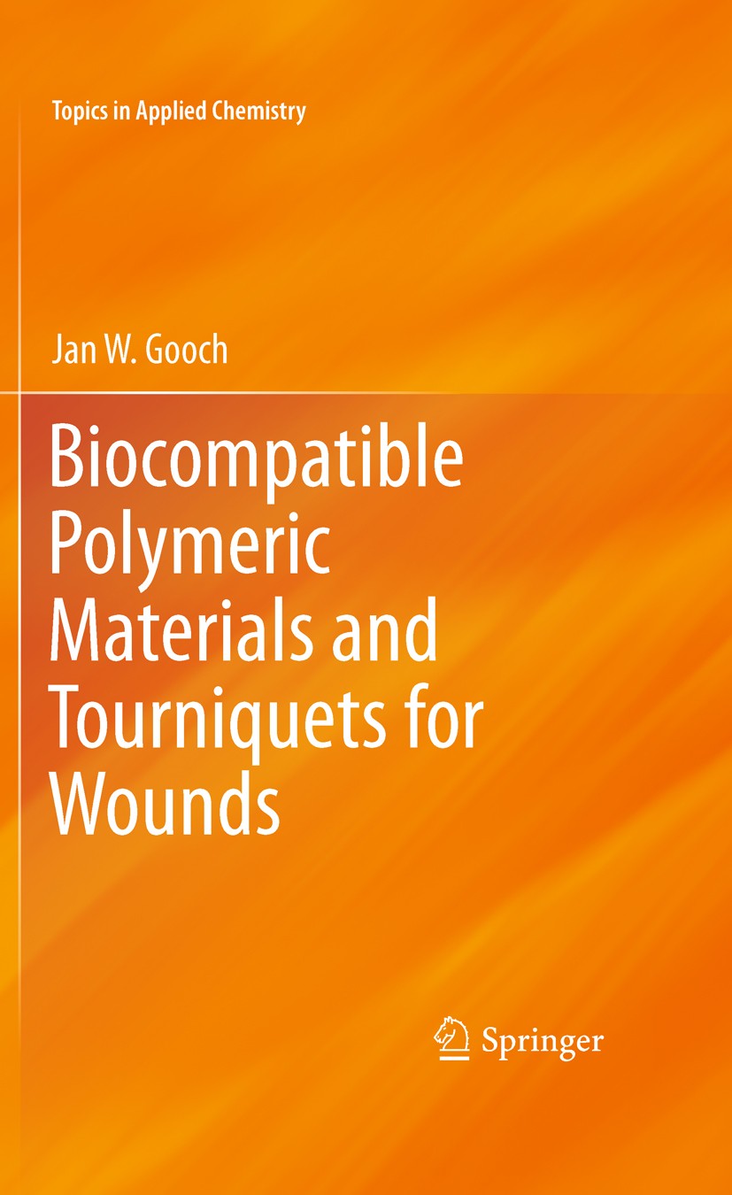Titlebook: Biocompatible Polymeric Materials and Tourniquets for Wounds; Jan W. Gooch Book 2010 Springer Science+Business Media, LLC 2010 Antibacteri Titlebook: Biocompatible Polymeric Materials and Tourniquets for Wounds; Jan W. Gooch Book 2010 Springer Science+Business Media, LLC 2010 Antibacteri